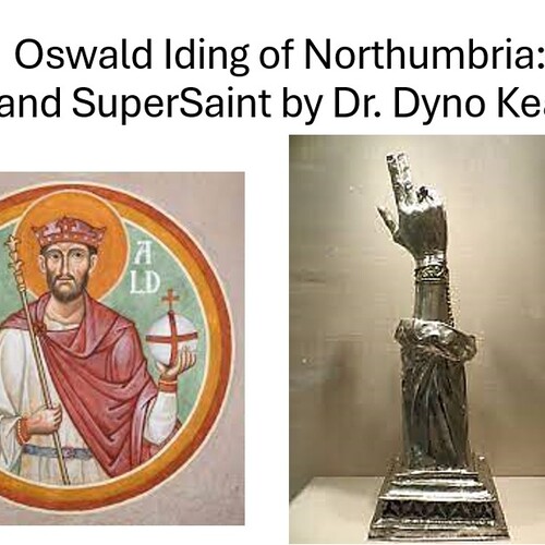 Oswald Iding of Northumbria AD604-642, King & Supersaint
