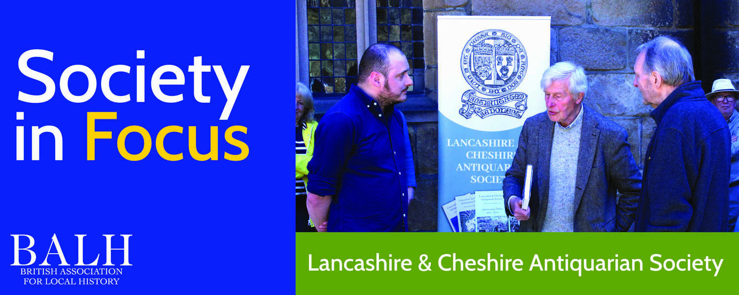 Society in Focus: Lancashire & Cheshire Antiquarian Society